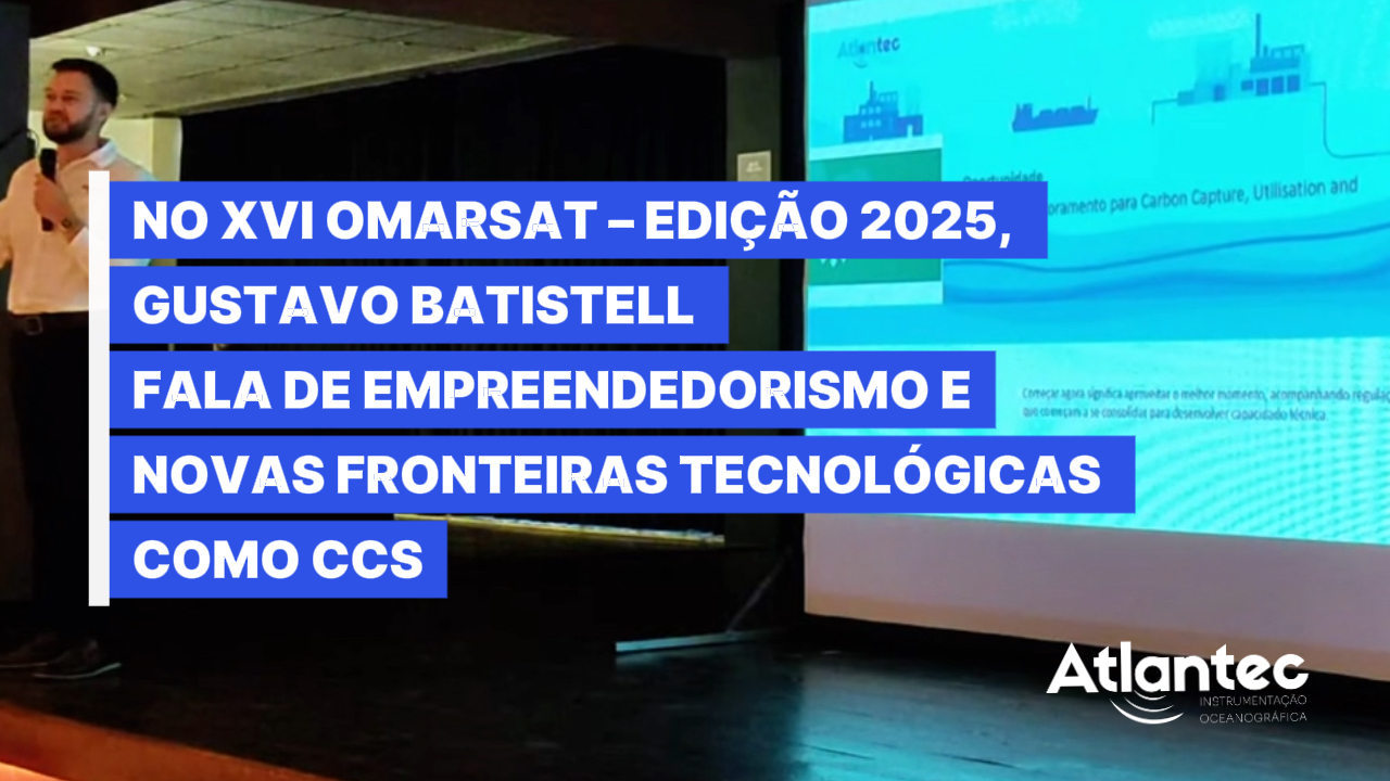 xvi omarsat – empeendedorismo e oportunidade ccs – Gustavo batistell – Gestor técnico da Atlantec intrumentação oceanográfica xvi omarsat - empeendedorismo e oportunidade ccs - Gustavo batistell - Gestor técnico da Atlantec intrumentação oceanográfica